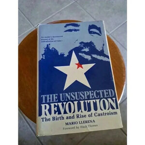 The Unsuspected Revolution : The Birth and Rise of Castroism by Mario Llerena...